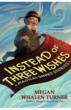 Instead of Three Wishes: Magical Short Stories - Megan Whalen Turner