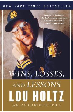 Wins, Losses, and Lessons: An Autobiography - Lou Holtz