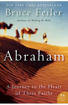 Abraham: A Journey to the Heart of Three Faiths - Bruce Feiler