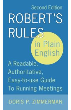 Robert's Rules in Plain English, 2nd Edition: A Readable, Authoritative, Easy-To-Use Guide to Running Meetings - Doris P. Zimmerman