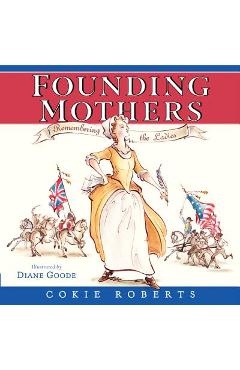 Founding Mothers: Remembering the Ladies - Cokie Roberts