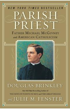 Parish Priest: Father Michael McGivney and American Catholicism - Douglas Brinkley