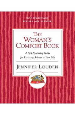 The Woman's Comfort Book: A Self-Nurturing Guide for Restoring Balance in Your Life - Jennifer Louden