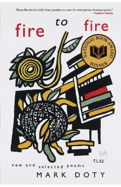 Fire to Fire: New and Selected Poems - Mark Doty