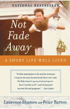 Not Fade Away: A Short Life Well Lived - Laurence Shames