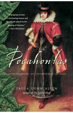 Pocahontas: Medicine Woman, Spy, Entrepreneur, Diplomat - Paula Gunn Allen