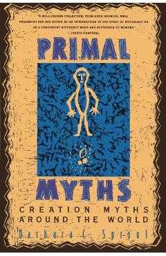 Primal Myths: Creation Myths Around the World - Barbara C. Sproul