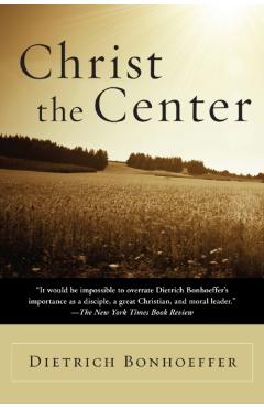 Christ the Center - Dietrich Bonhoeffer