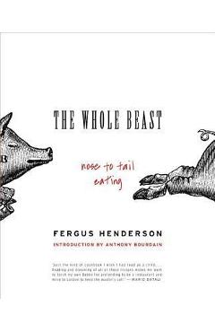 The Whole Beast: Nose to Tail Eating - Fergus Henderson