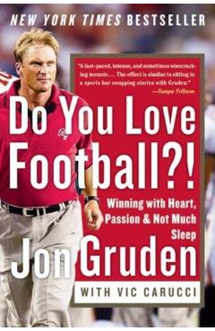 Do You Love Football?!: Winning with Heart, Passion, and Not Much Sleep - Jon Gruden