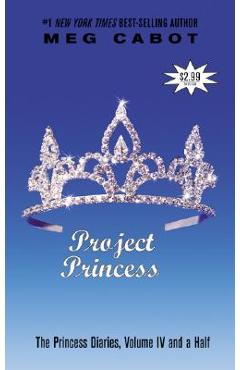 The Princess Diaries, Volume IV and a Half: Project Princess - Meg Cabot