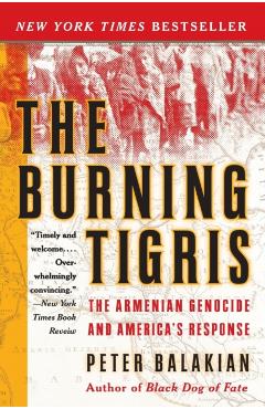 The Burning Tigris: The Armenian Genocide and America's Response - Peter Balakian
