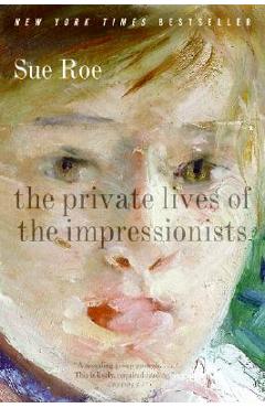 The Private Lives of the Impressionists - Sue Roe