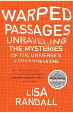 Warped Passages: Unraveling the Mysteries of the Universe\'s Hidden Dimensions - Lisa Randall