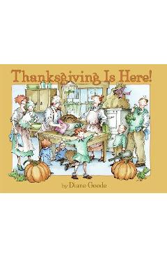 Thanksgiving Is Here! - Diane Goode