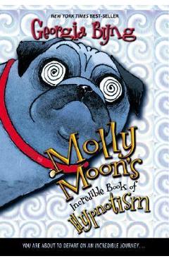 Molly Moon\'s Incredible Book of Hypnotism - Georgia Byng