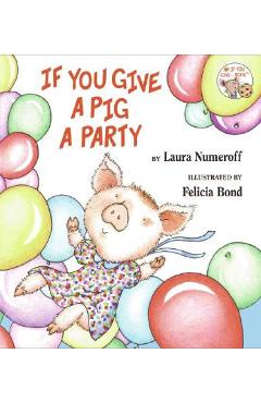 If You Give a Pig a Party - Laura Joffe Numeroff