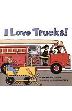 I Love Trucks! - Philemon Sturges