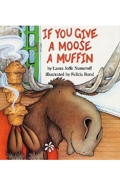 If You Give a Moose a Muffin - Laura Joffe Numeroff