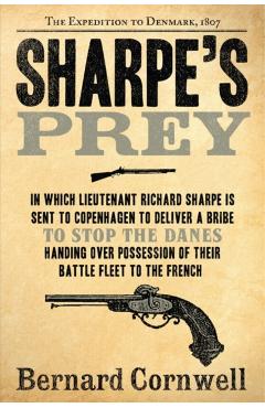 Sharpe's Prey: The Expedition to Denmark, 1807 - Bernard Cornwell