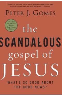 The Scandalous Gospel of Jesus: What's So Good about the Good News? - Peter J. Gomes