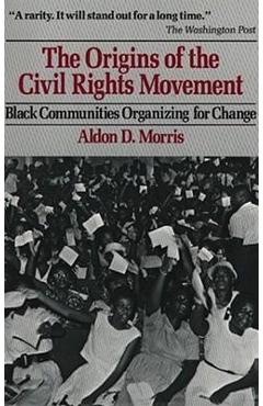 Origins of the Civil Rights Movements - Aldon D. Morris