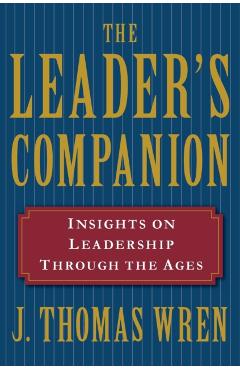 The Leader's Companion: Insights on Leadership Through the Ages - J. Thomas Wren