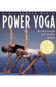 Power Yoga: The Total Strength and Flexibility Workout - Beryl Bender Birch