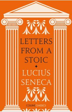 Letters from a Stoic (Collins Classics) - Lucius Annaeus Seneca