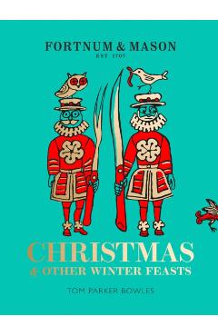 Fortnum & Mason: Christmas & Other Winter Feasts - Tom Parker Bowles