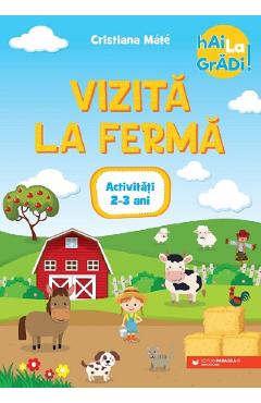 Hai la gradi! Vizita la ferma: Activitati 2-3 ani - Cristiana Mate - PARALELA 45
