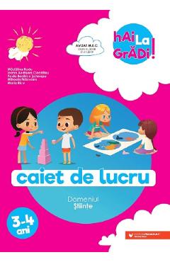 Hai la gradi! Stiinte 3-4 ani - Madalina Radu, Ioana Andreea Ciocalteu, Paula Beatrice Scheopu, Mihaela Macelaru, Maria Ricu