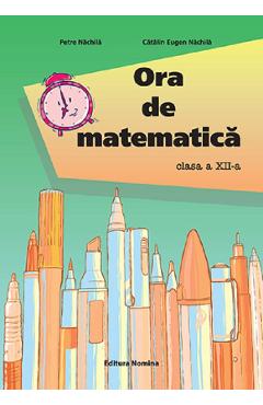 Ora de matematica - Clasa 12 - Petre Nachila, Catalin Eugen Nachila - NOMINA