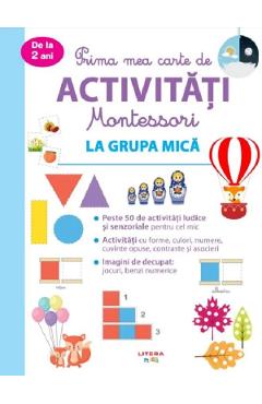 Prima mea carte de activitati Montessori. La grupa mica