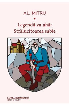 Legenda valaha. Vol.3: Stralucitoarea sabie - Alexandru Mitru