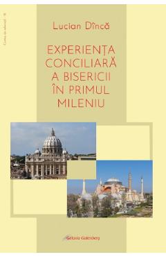 Experienta conciliara a bisericii in primul mileniu - Lucian Dinca