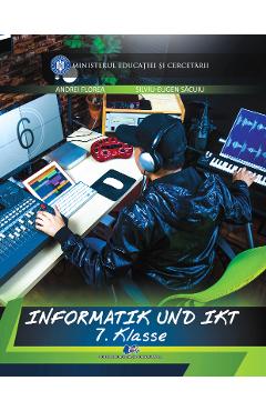 Informatica si TIC - Clasa 7 - Manual in limba germana - Andrei Florea, Silviu-Eugen Sacuiu