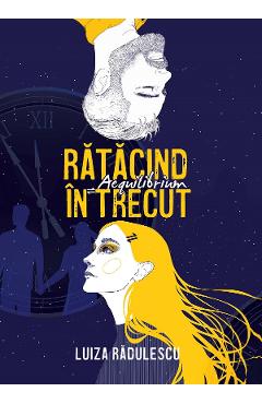 Ratacind in trecut. Aequilibrium - Luiza Radulescu - EDITURA CREATOR