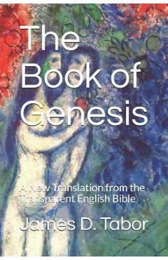 The Book of Genesis: A New Translation from the Transparent English Bible - James D. Tabor