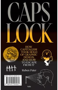 Caps Lock: How Capitalism Took Hold of Graphic Design, and How to Escape from It - Ruben Pater