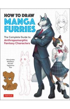 How to Draw Manga Furries: The Complete Guide to Anthropomorphic Fantasy Characters (750 Illustrations) - Hitsujirobo