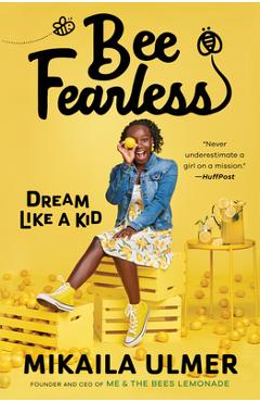 Bee Fearless: Dream Like a Kid - Mikaila Ulmer