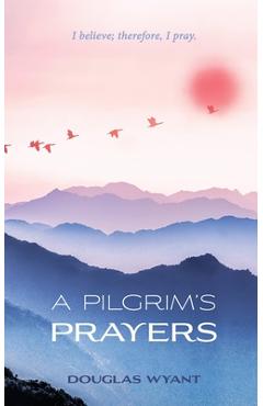 A Pilgrim\'s Prayers - Douglas Wyant