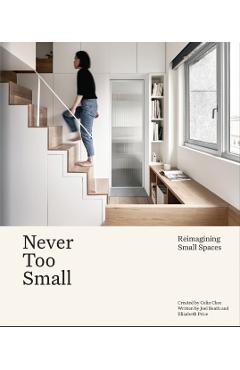 Never Too Small: Reimagining Small Space Living - Joel Beath