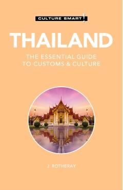 Thailand - Culture Smart!: The Essential Guide to Customs & Culture - Culture Smart!