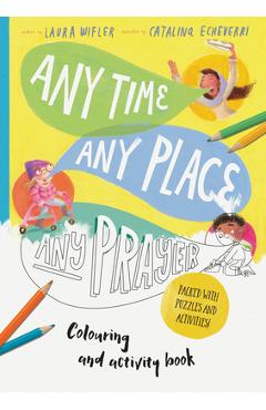 Any Time, Any Place, Any Prayer Art and Activity Book: Coloring, Puzzles, Mazes and More - Laura Wifler
