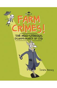 Farm Crimes! the Moo-Sterious Disappearance of Cow - Sandra Dumais