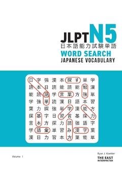JLPT N5 Japanese Vocabulary Word Search: Kanji Reading Puzzles to Master the Japanese-Language Proficiency Test - Ryan John Koehler