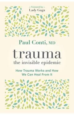 Trauma: The Invisible Epidemic: How Trauma Works and How We Can Heal from It - Paul Conti