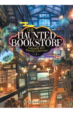 The Haunted Bookstore - Gateway to a Parallel Universe (Light Novel) Vol. 1 - Th E Spirit Daughter and the Exorcist Son - Shinobumaru